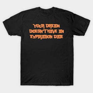 Your Dream Doesn'T Have An Expiration Date T-Shirt